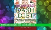 Read Online  The Wonder of DASH Diet: The No-Fluff Guide to Lowering High Blood Pressure, Losing