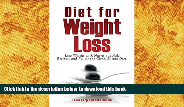 Read Online Diet for Weight Loss: Lose Weight with Nutritious Kale Recipes, and Follow the Clean
