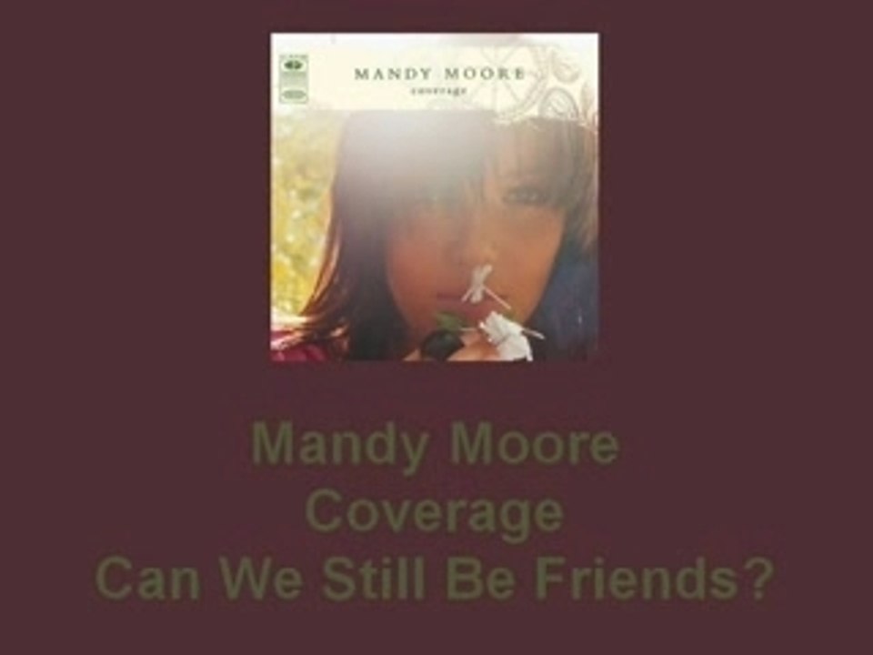 Mandy Moore - Can We Still Be Friends