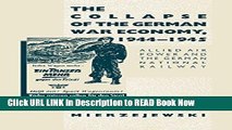 eBook Free The Collapse of the German War Economy, 1944-1945: Allied Air Power and the German