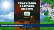 FREE [DOWNLOAD] Television Cartoon Shows: An Illustrated Encyclopedia, 1949 Through 2003 The Shows