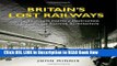 eBook Free Britain s Lost Railways: The Twentieth-Century Destruction of our Finest Railway