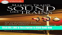eBook Free Making Trains Sound Like Trains: The Extraordinary Tale of the Locomotive Whistle in