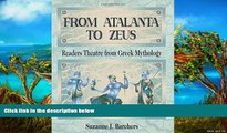 BEST PDF  From Atalanta to Zeus: Readers Theatre from Greek Mythology Suzanne I. Barchers  For