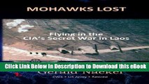 PDF Free Mohawks Lost: Flying in the CIA s Secret War in Laos Full Ebook