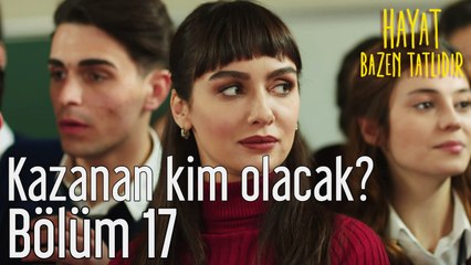 Hayat Bazen Tatlıdır 17. Bölüm Kazanan Kim Olacak?