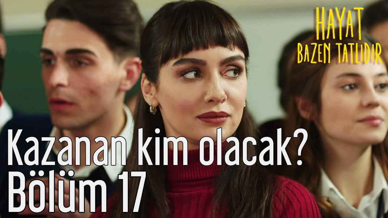 Hayat Bazen Tatlıdır 17. Bölüm Kazanan Kim Olacak?