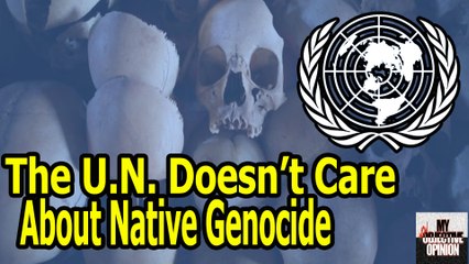 The U.N. Does Not Care About Native Genocide #MNOO