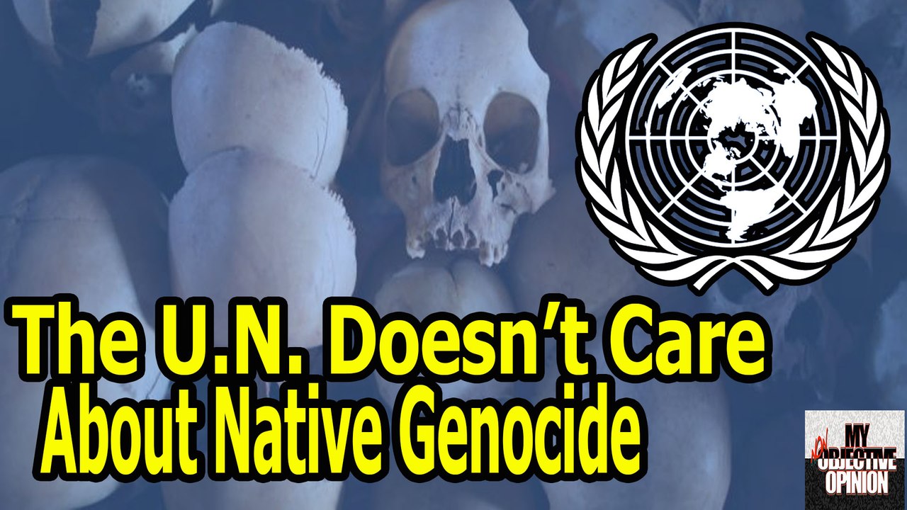 The U.N. Does Not Care About Native Genocide #MNOO