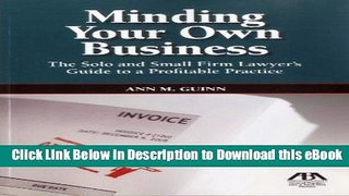 PDF [FREE] Download Minding Your Own Business: The Solo and Small Firm Lawyer s Guide to a