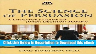 eBook Free The Science of Persuasion: A Litigator s Guide to Juror Decision-Making Free PDF