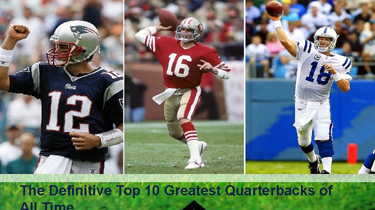 The Definitive Top 10 Greatest Quarterbacks of All Time
