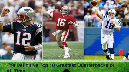 The Definitive Top 10 Greatest Quarterbacks of All Time