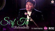 Sirf Tu Reloaded Song HD Video Aanjan Bhattacharya 2017 Rajbir Divya & Akshay | New Songs