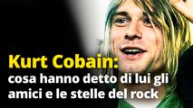 Kurt Cobain: cosa hanno detto di lui gli amici e le stelle del rock