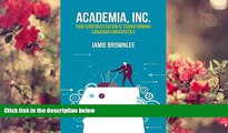 FREE [DOWNLOAD] Academia Inc.: How Corporatization Is Transforming Canadian Universities Jamie