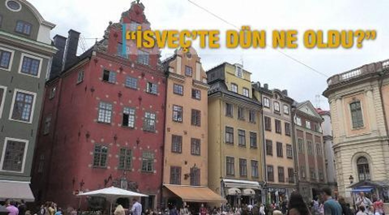 "İsveç'te dün ne oldu?"
