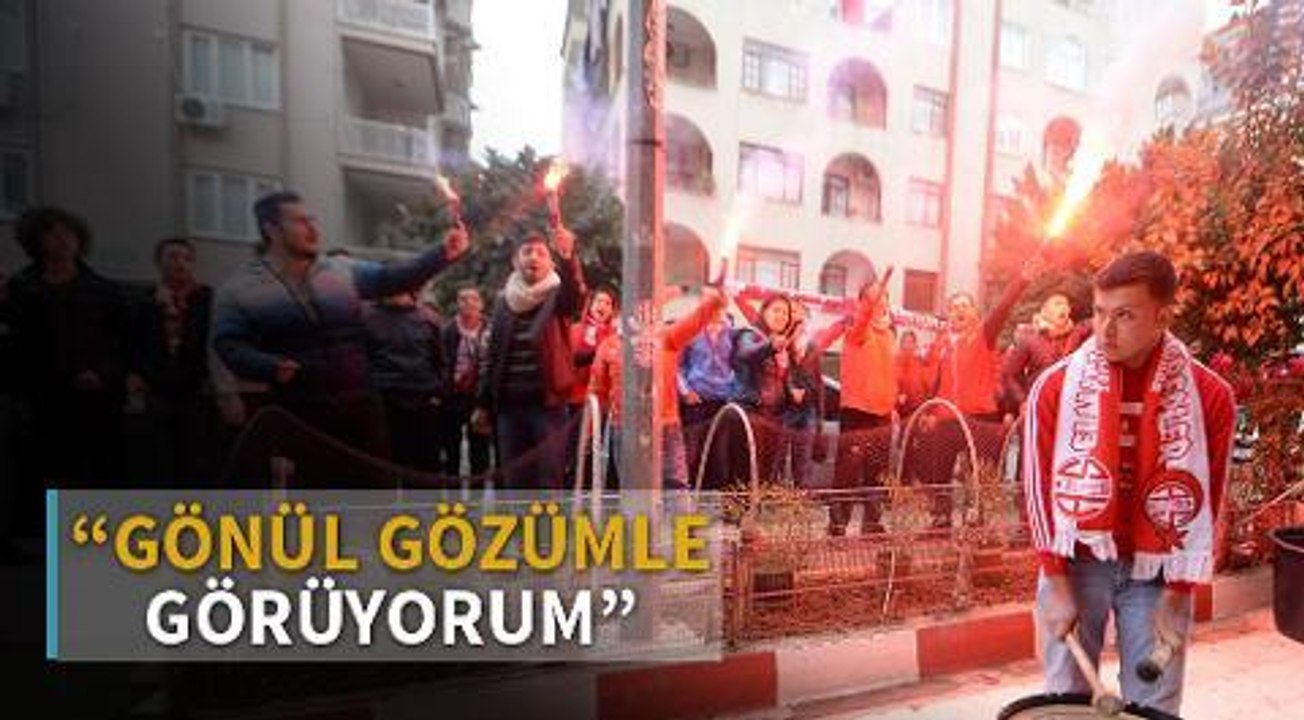 'Gönül gözümle görüyorum'