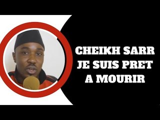 Cheikh Sarr ''Je n’ai pas peur de mourir,je suis prêt…