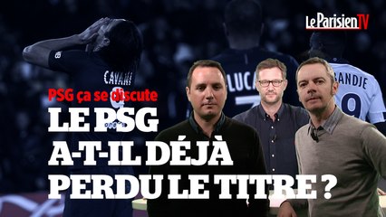 PSG ça se discute : Paris a-t-il déjà perdu le titre ?