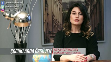 Çocuklarda Özgüven - Pedagog Gülşah Öztürk Erten
