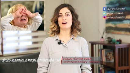Çocuklarda İnatçılık, Hırçınlık ve Öfke Nöbetleri - Pedagog Gülşah Öztürk Erten