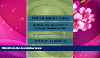 READ book FAFSA Made Easy: Getting the Most Out of College Financial Aid Arthur Isabella Full Book