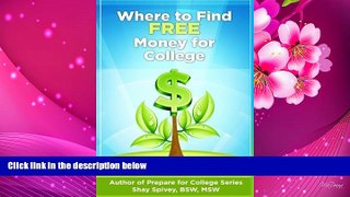 FREE [DOWNLOAD] Where to Find FREE Money for College Shay Spivey Trial Ebook