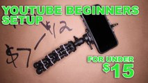 The $15 YouTube Beginners Seutup - Using Your Phone To Make YouTube Videos