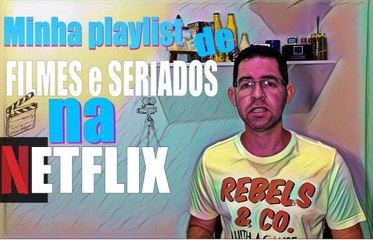 Minha Playlist de filmes e seriados na NetFlix