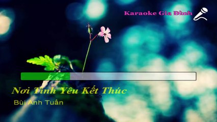 Nơi Tình Yêu Kết Thúc Karaoke - Beat Chuẩn (Bùi Anh Tuấn)