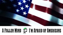 A Fallen Mind - I'm Afraid of Americans