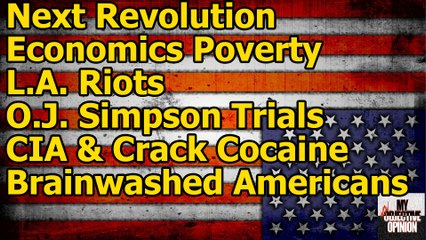 The Next Revolution, LA  Riots,  CIA & Crack Cocaine , O.J. Simpson & Brainwashed Americans #MNOO