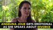 Angelina Jolie gets Emotional as she speaks about Divorce