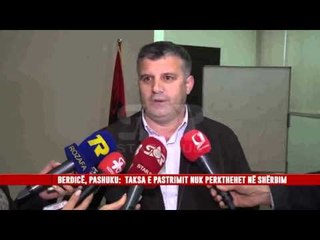 BERDICË, PASHUKU: TAKSA E PASTRIMIT NUK PËRKTHEHET NË SHËRBIM