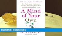 EBOOK ONLINE  A Mind of Your Own: The Truth About Depression and How Women Can Heal Their Bodies