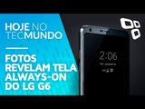 Fotos mostram tela always-on do LG G6 - Hoje no TecMundo
