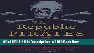 eBook Free The Republic of Pirates: Being the True and Surprising Story of the Caribbean Pirates