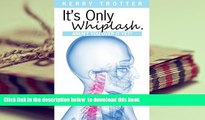 Read Online  It s Only Whiplash. Aren t You Over it Yet Kerry Trotter Full Book
