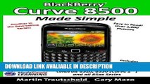 FREE [PDF] BlackBerry Curve 8500 Made Simple: For the 8520, 8530 (Curve 2) and all 85xx Series