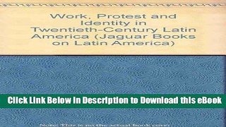eBook Free Work, Protest, and Identity in Twentieth-Century Latin America (Jaguar Books on Latin