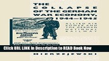 PDF Online The Collapse of the German War Economy, 1944-1945: Allied Air Power and the German