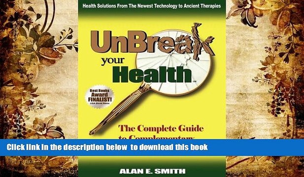 Download [PDF] Unbreak Your Health: The Complete Guide to Complementary Alternative Therapies