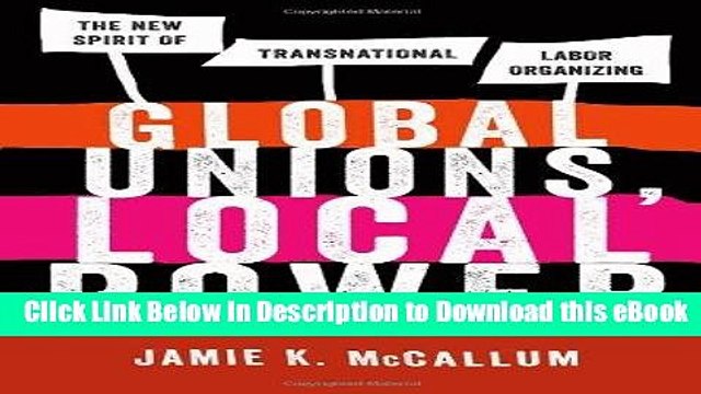 eBook Free Global Unions, Local Power: The New Spirit of Transnational Labor Organizing Read