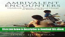 eBook Free Ambivalent Encounters: Childhood, Tourism, and Social Change in Banaras, India (Rutgers