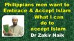 Philippians men want to Embrace & Accept Islam, what i can do to accept islam  Q & A   DR Zakir Naik