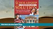 Best Ebook  The Scholarship   Financial Aid Solution: How to Go to College for Next to Nothing
