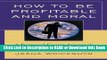 Download Free How to be Profitable and Moral: A Rational Egoist Approach to Business Free ePub