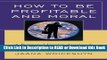 Download Free How to be Profitable and Moral: A Rational Egoist Approach to Business Online Free
