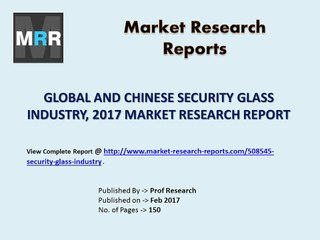 Security Glass Market Global & Chinese (Capacity, Value, Cost or Profit) 2022 Forecasts